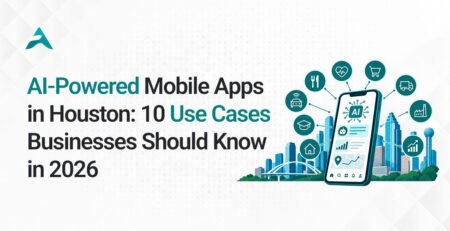 AI-Powered Mobile Apps in Houston: 2026 Use Cases