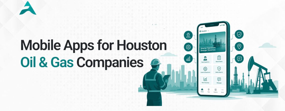 Mobile Apps for Houston Oil & Gas Companies