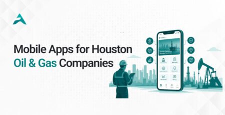 Mobile Apps for Houston Oil & Gas Companies