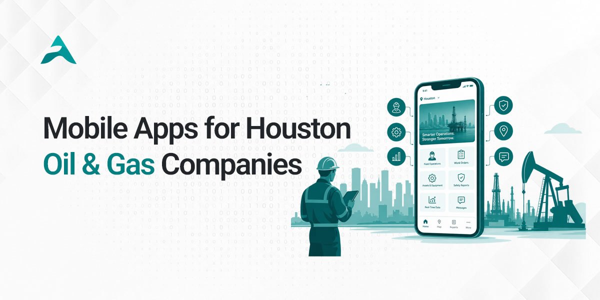 Mobile Apps for Houston Oil & Gas Companies